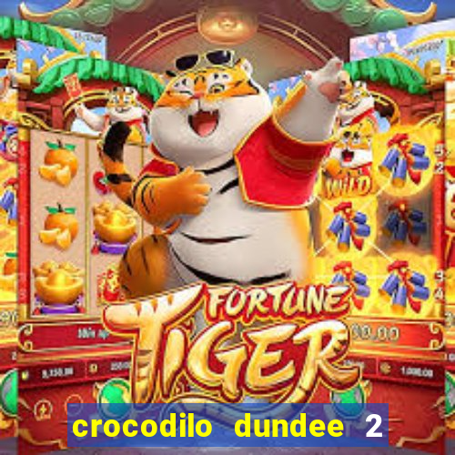 crocodilo dundee 2 filme completo dublado